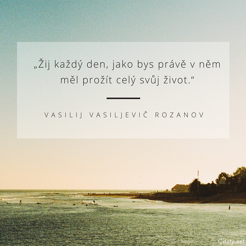 vasilij-vasiljevic-rozanov-obrazky-s-citaty-zij-kazdy-den-jako-bys-prave-v-nem-me_g7Dm8CG